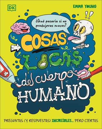 Cosas locas del cuerpo humano (What If... You Didn't Make Snot?) by Emma Young