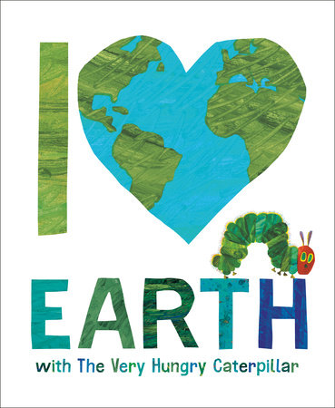 I Love Earth with The Very Hungry Caterpillar by Eric Carle