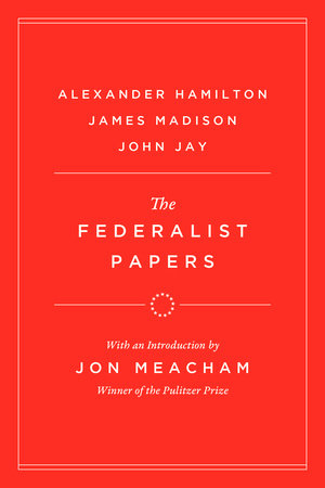 The Federalist Papers by Alexander Hamilton, James Madison and John Jay