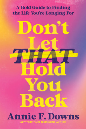 Don't Let That Hold You Back by Annie F. Downs