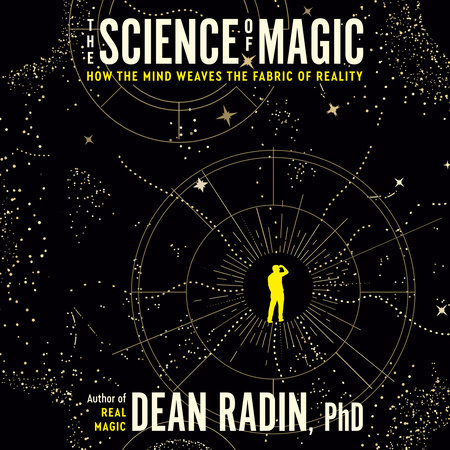 The Science of Magic by Dean Radin, PhD