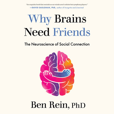 Why Brains Need Friends by Ben Rein, PhD