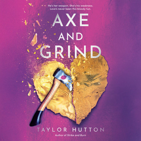 Axe and Grind by Taylor Hutton
