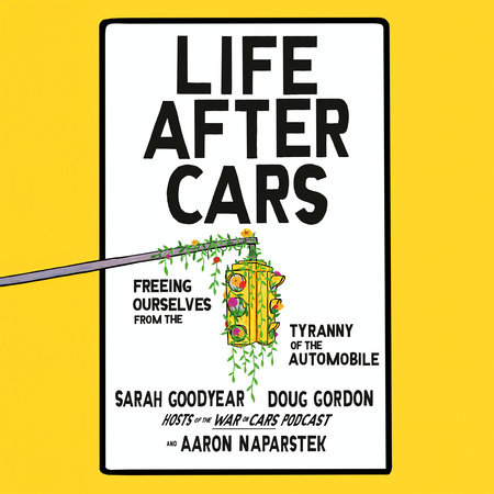 Life After Cars by Sarah Goodyear, Doug Gordon and Aaron Naparstek