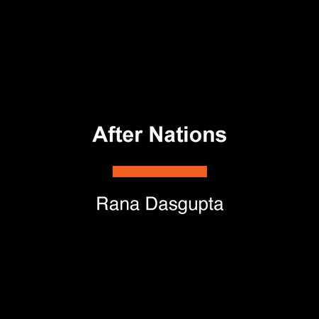After Nations by Rana Dasgupta