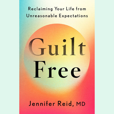 Guilt Free by Jennifer Reid, MD
