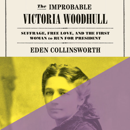 The Improbable Victoria Woodhull by Eden Collinsworth