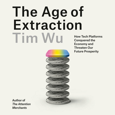 The Age of Extraction by Tim Wu
