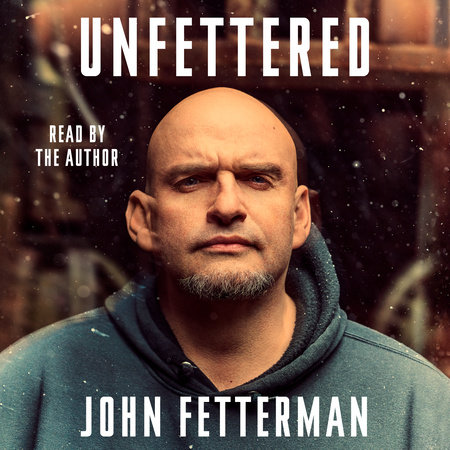 Unfettered by John Fetterman