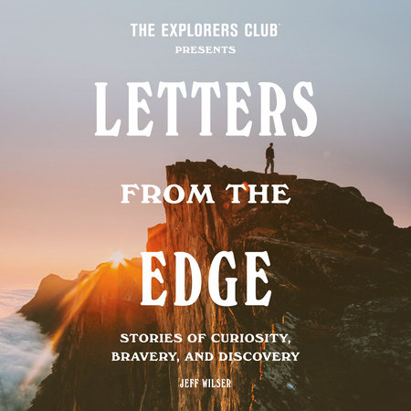 The Explorers Club Presents: Letters from the Edge by The Explorers Club and Jeff Wilser