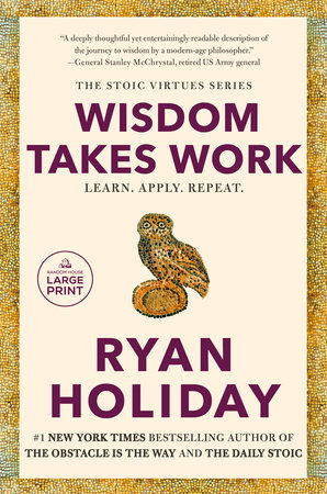 Wisdom Takes Work by Ryan Holiday