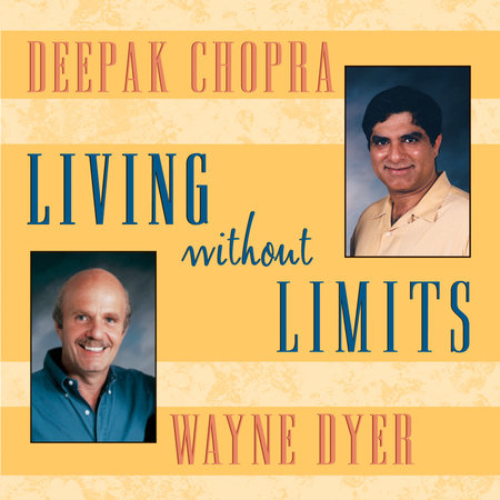 Living Without Limits by Deepak Chopra, M.D. and Dr. Wayne W. Dyer