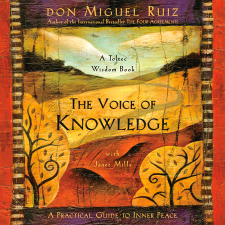 The Voice of Knowledge by Don Miguel Ruiz and Janet Mills
