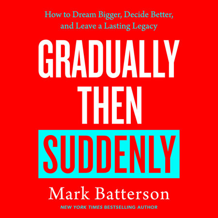 Gradually Then Suddenly by Mark Batterson