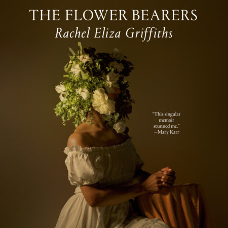 The Flower Bearers by Rachel Eliza Griffiths