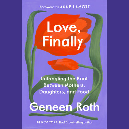 Love, Finally by Geneen Roth