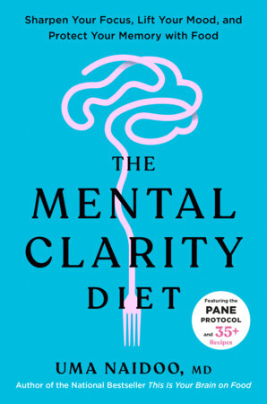 The Mental Clarity Diet by Uma Naidoo, M.D.