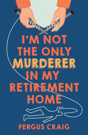 I'm Not the Only Murderer in My Retirement Home by Fergus Craig