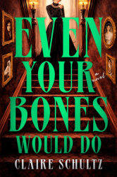 Even Your Bones Would Do