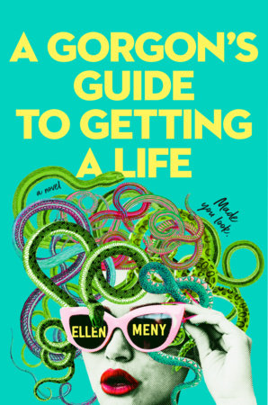 A Gorgon's Guide to Getting a Life by Ellen Meny