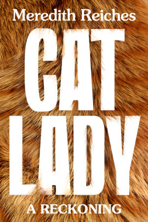 Cat Lady by Meredith Reiches
