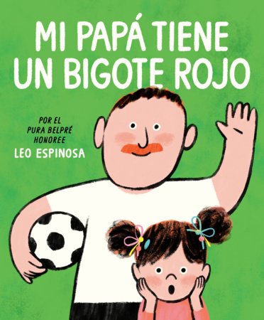 Mi papá tiene un bigote rojo (My Papa Has a Red Mustache Spanish edition) by Leo Espinosa
