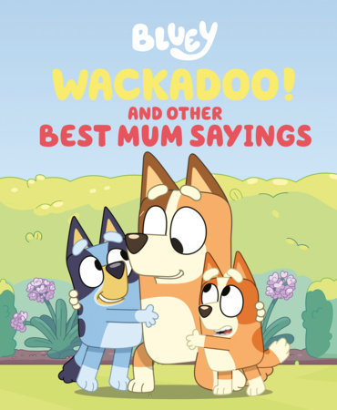 Bluey: Wackadoo!: and Other Best Mum Sayings by Penguin Young Readers Licenses