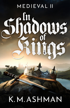 Medieval II - In Shadows of Kings by K. M. Ashman