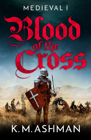 Medieval - Blood of the Cross by K. M. Ashman