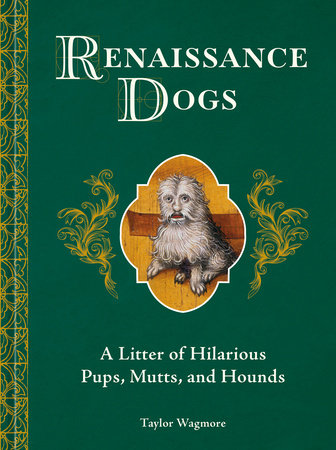 Renaissance Dogs by Taylor Wagmore