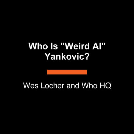 Who Is "Weird Al" Yankovic? by Wes Locher and Who HQ
