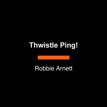 Thwistle Ping! by Robbie Arnett