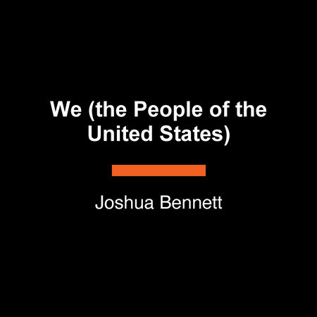 We (the People of the United States) by Joshua Bennett