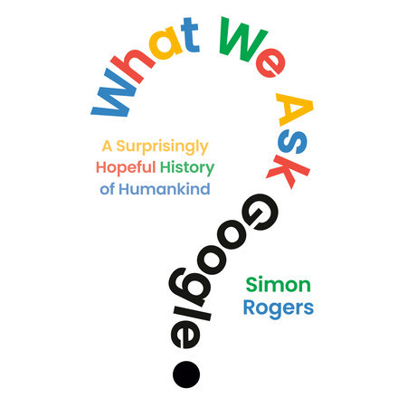 What We Ask Google by Simon Rogers