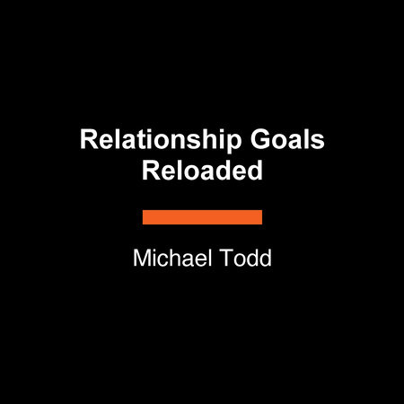 Relationship Goals Reloaded by Michael Todd