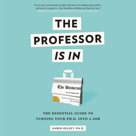 The Professor Is In by Karen Kelsky