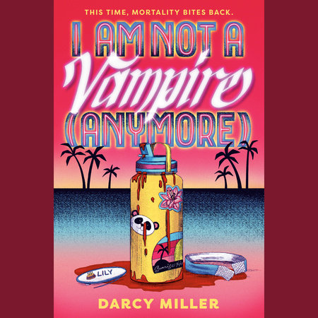 I Am Not a Vampire (Anymore) by Darcy Miller