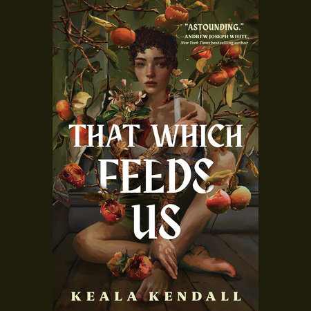 That Which Feeds Us by Keala Kendall