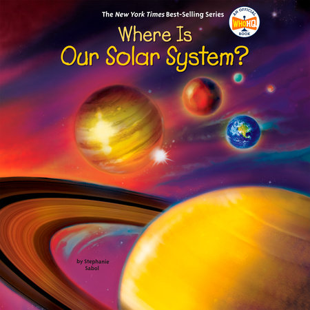 Where Is Our Solar System? by Stephanie Sabol and Who HQ