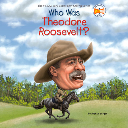 Who Was Theodore Roosevelt? by Michael Burgan and Who HQ