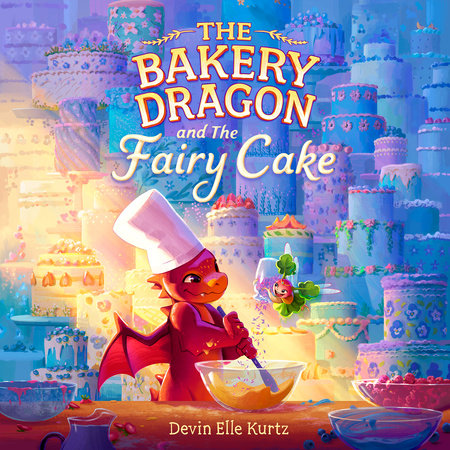 The Bakery Dragon and the Fairy Cake by Devin Elle Kurtz