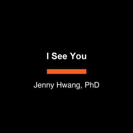 I See You by Jenny Hwang, PhD
