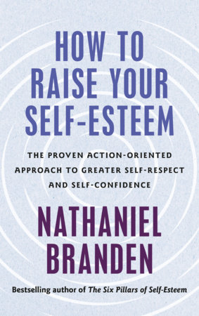 How to Raise Your Self-Esteem by Nathaniel Branden