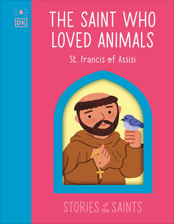 The Saint who Loved Animals - St. Francis of Assisi by DK