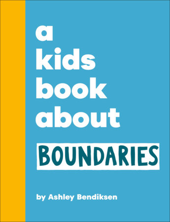 A Kids Book About Boundaries by Ashley Bendiksen