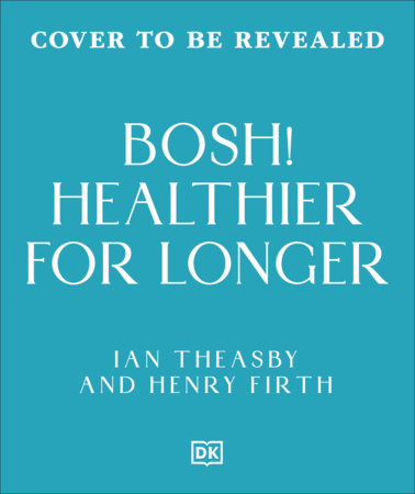 Healthy for Longer (BOSH) by Ian Theasby and Henry Firth