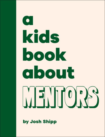 A Kids Book About Mentors by Josh Shipp