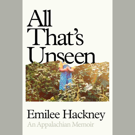 All That's Unseen by Emilee Hackney