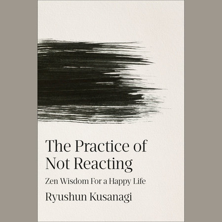 The Practice of Not Reacting by Ryushun Kusanagi