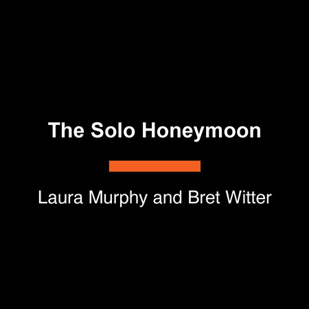 The Solo Honeymoon by Laura Murphy and Bret Witter